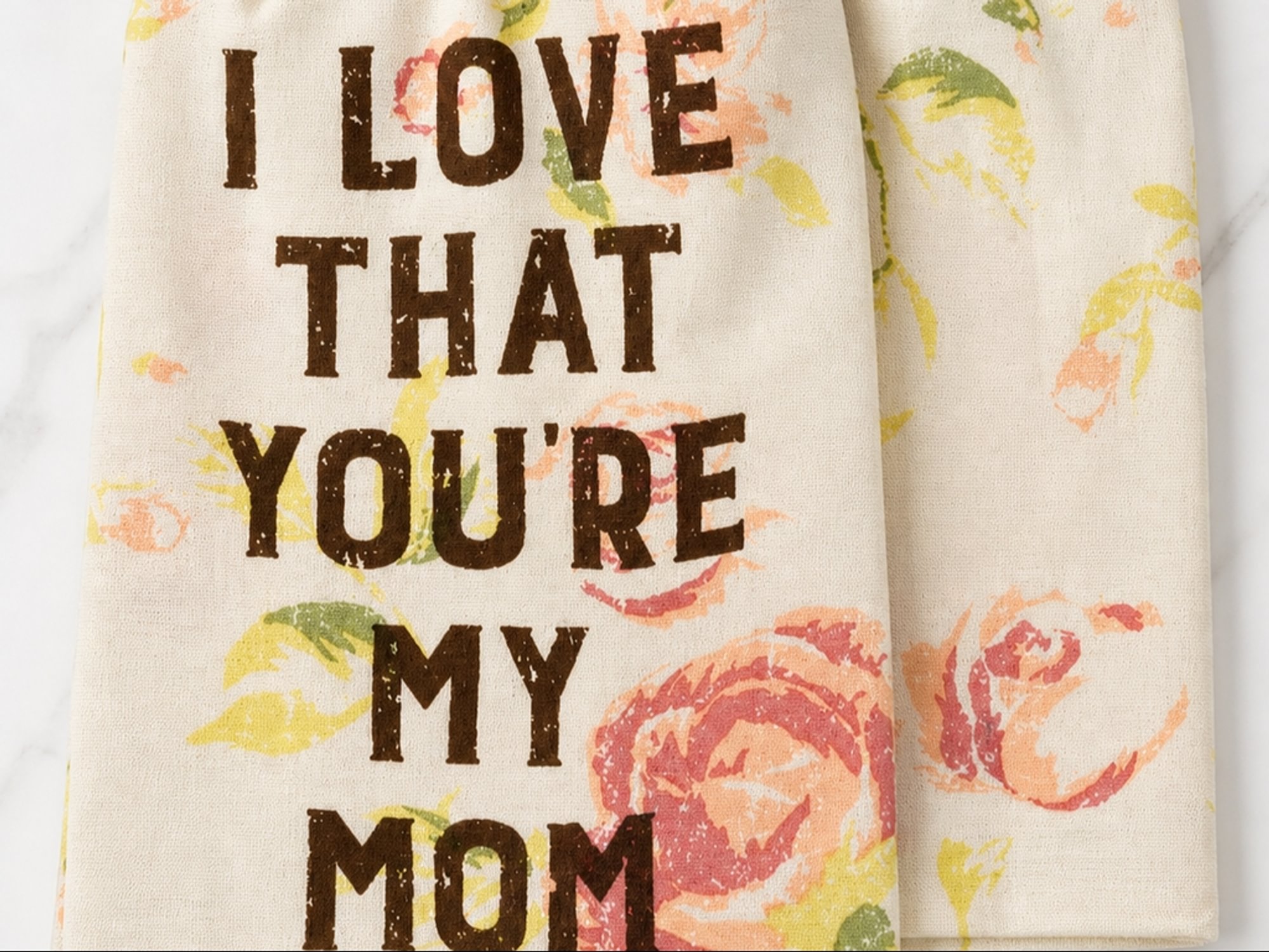 I Love That You're My Mom Kitchen Towel