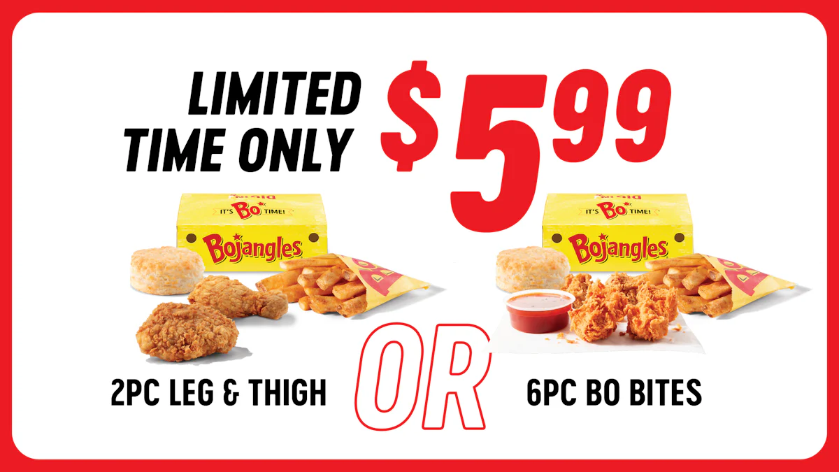 $5.99 2pc Leg & Thigh Meal OR 6pc Bo Bites Meal