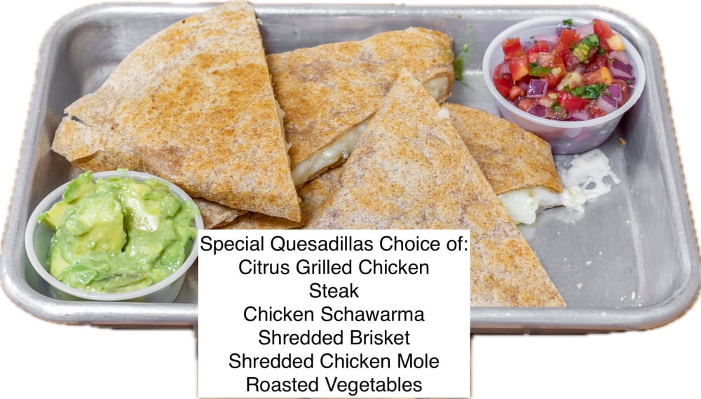 Special Quesadilla, Onions, Cilantro, Serrano Peppers, Pico de Gallo Avocado Hummus