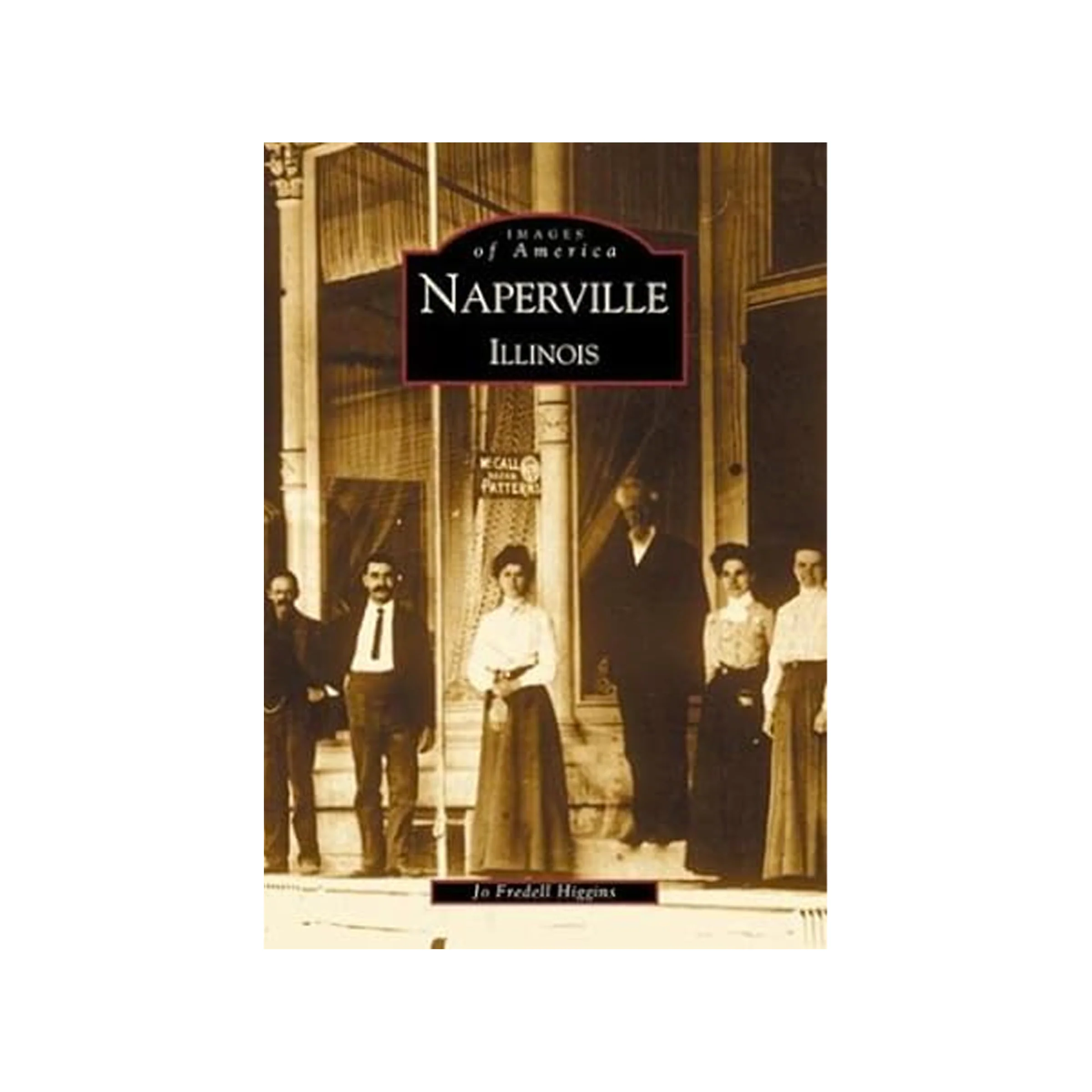 Naperville Illinois: Images of America by Jo Fredell Higgins