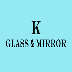K Glass and Mirror