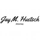 Jay M. Huetsch Attorney