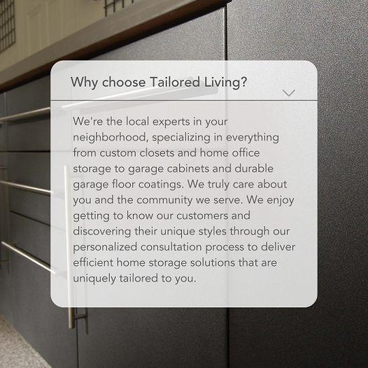 Why Choose Tailored Living? It all starts with a free, in-home consultation! To better understand your home organization needs, a local Tailored Living designer will bring the showroom to you at your convenience. Your designer will spend time in your home discussing your space, sharing the latest tr