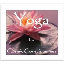 Yoga for Cosmic Consciousness