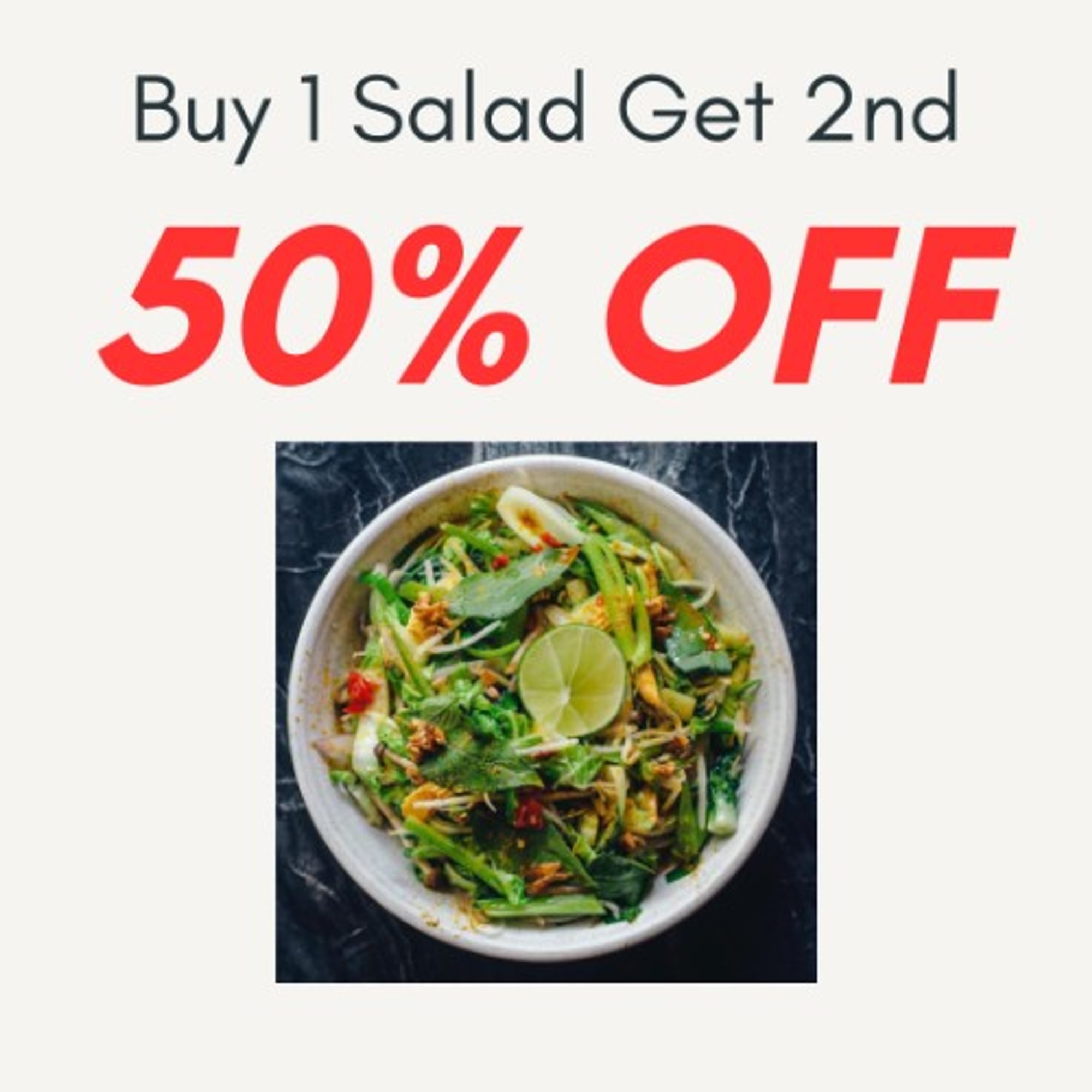 Buy 1 (S) Salad, Get 50% off on (S) 2nd Salad