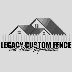 LEGACY CUSTOM FENCE AND HOME IMPROVEMENTS