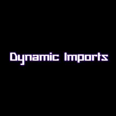 Dynamic Imports