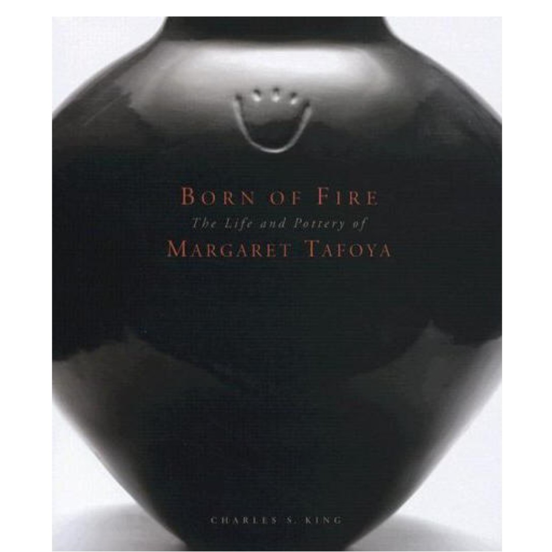 KING, CHARLES S., “BORN OF FIRE: THE LIFE AND POTTERY OF MARGARET TAFOYA”