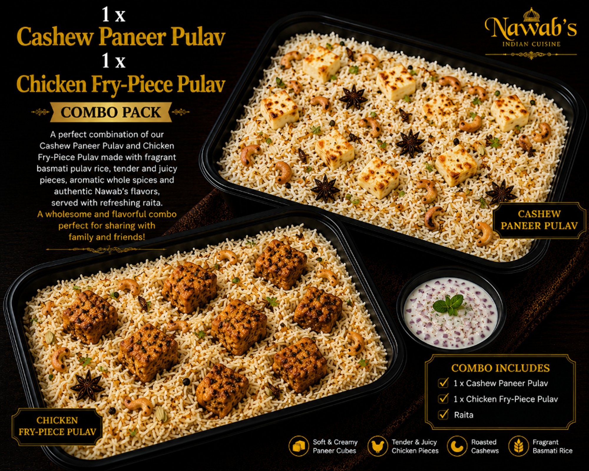 1 x Cashew Paneer & 1 x Chicken Fry-Piece Pulav