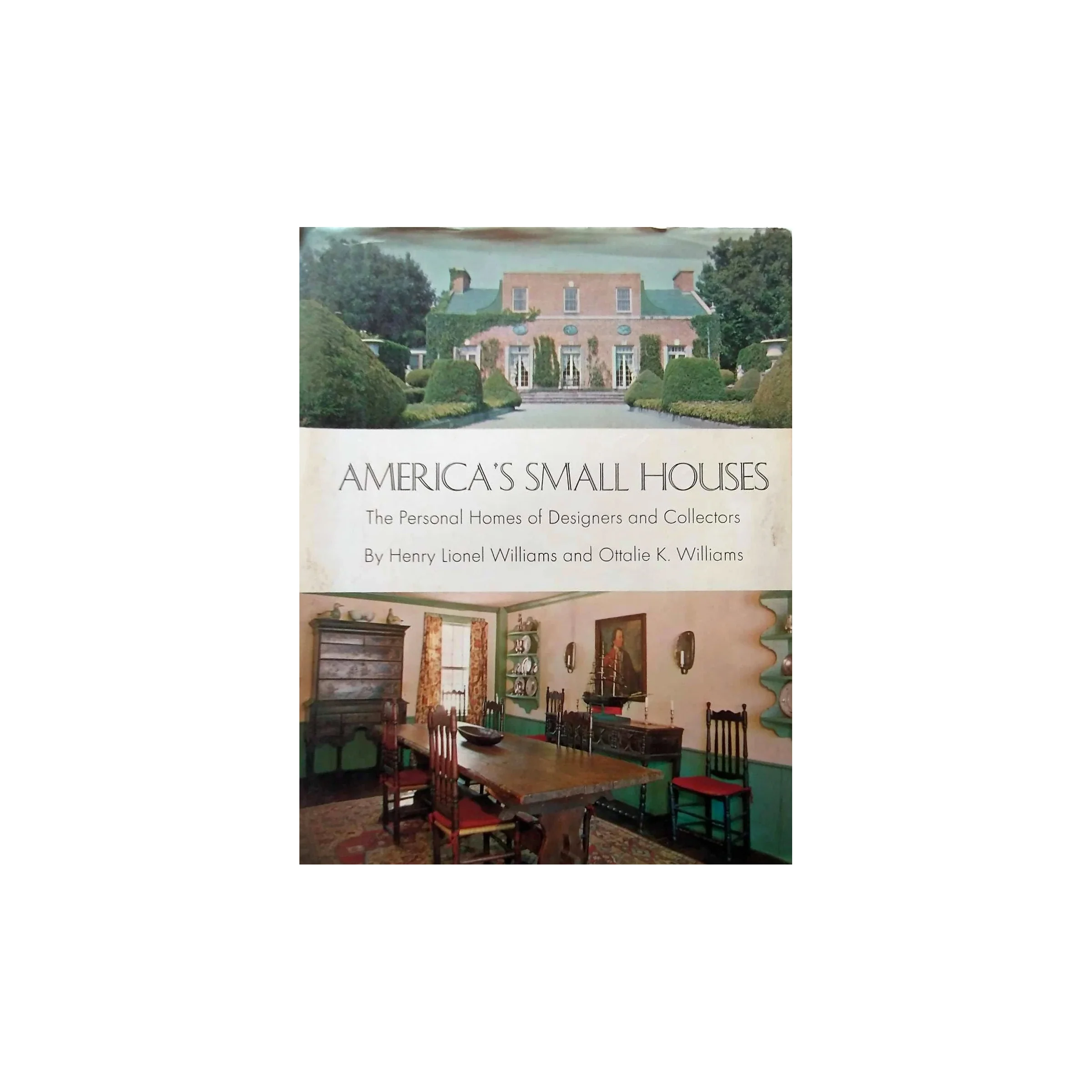 America's Small Houses (and City Apartments) by Henry Lionel Williams and Ottalie K. Williams