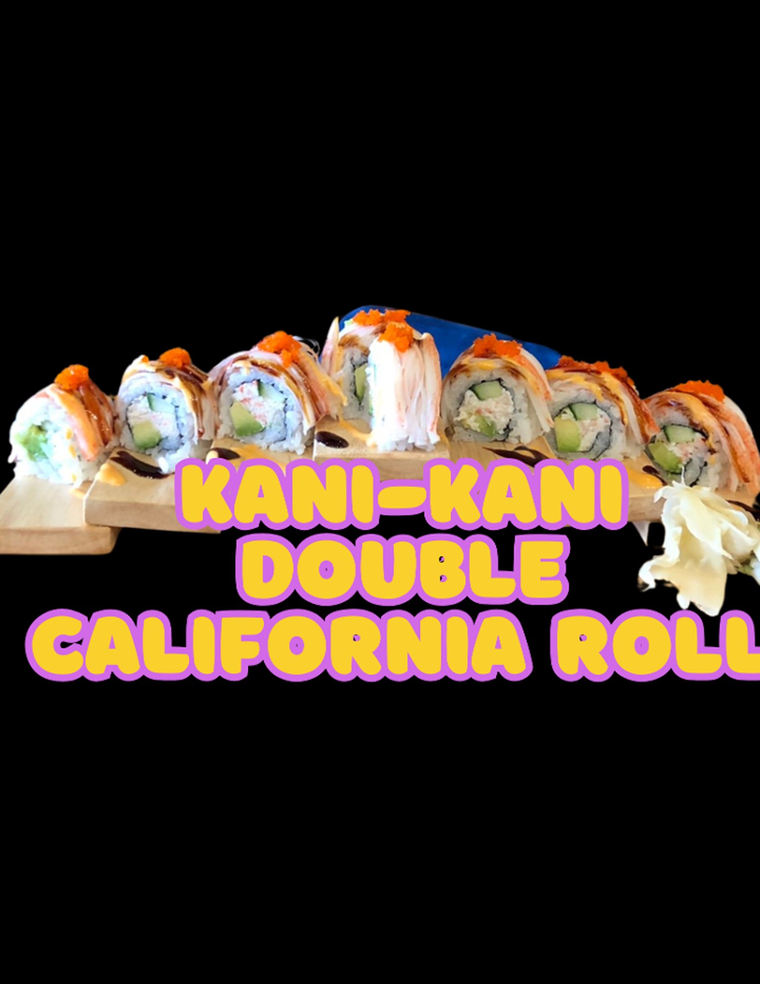 Kani Kani (Double California) **