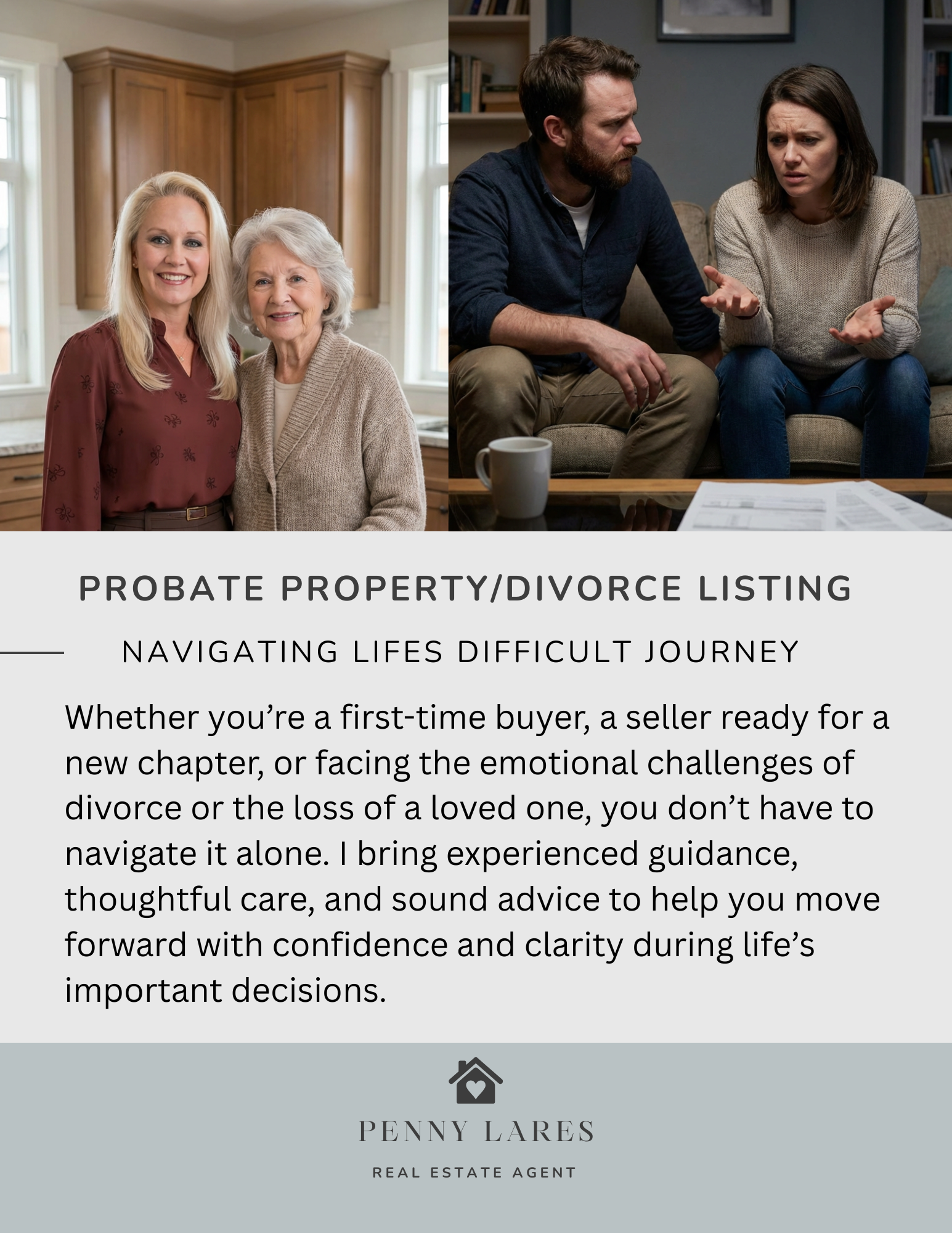 A composite image shows two scenes. The left side features a younger blonde woman and an older gray-haired woman smiling at the camera in a well-lit kitchen. The right side depicts a couple sitting on a couch, engaged in a serious conversation, with the woman gesturing emphatically and the man looking concerned. Below the images, text advertises services for "Probate Property/Divorce Listing" and "Navigating Lifes Difficult Journey," followed by a description of support offered for major life transitions. The bottom of the image displays a logo with a house icon and the text "PENNY LARES REAL ESTATE AGENT."