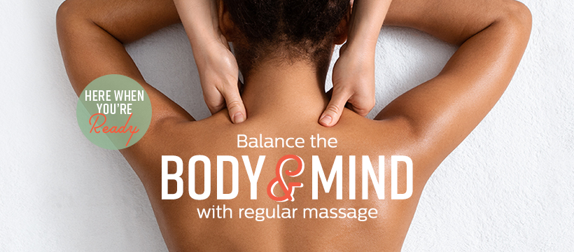 Balance the body and mind with regular massage. Elements Massage® is here when you’re ready.