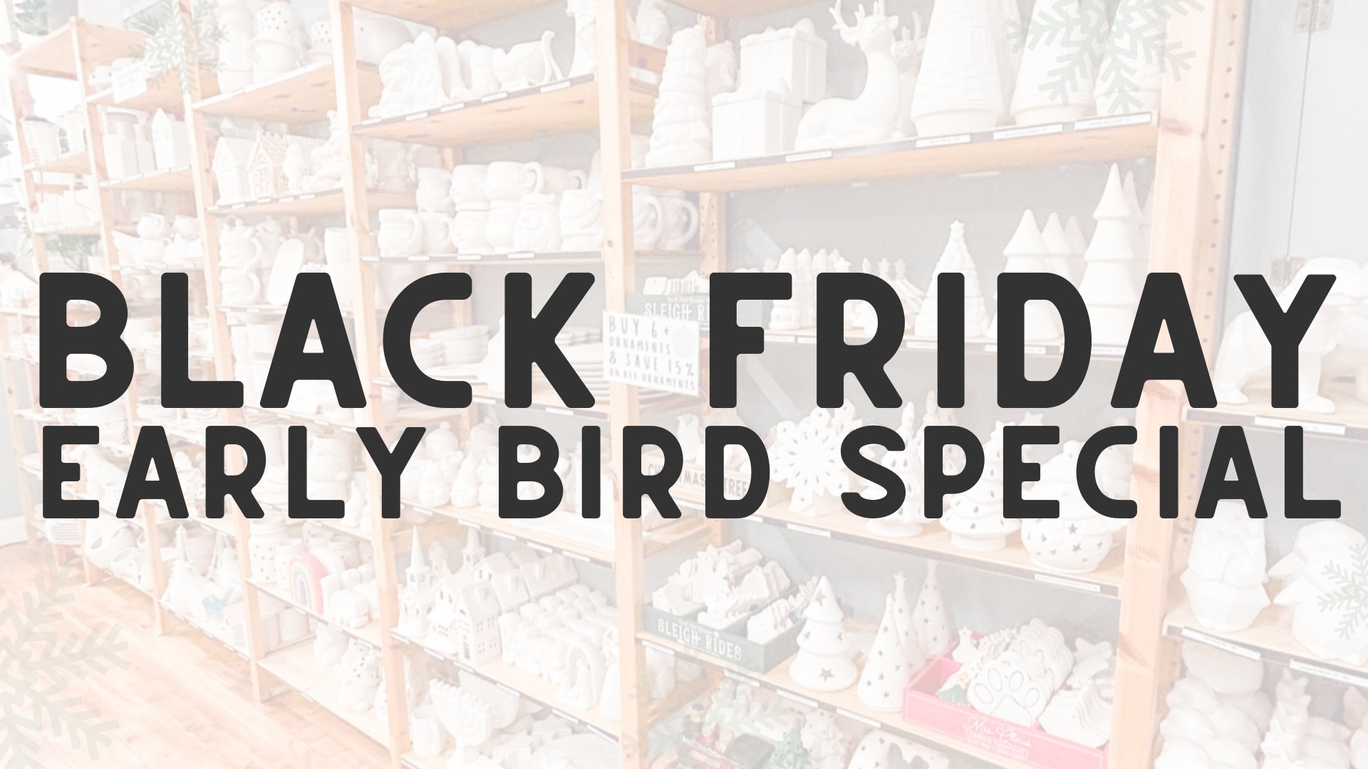 Sit back, relax and shop small this Black Friday!
7am-10am | Save 25% on entire purchase
All Day Long | Cyber Deals Online
Reservations recommended.