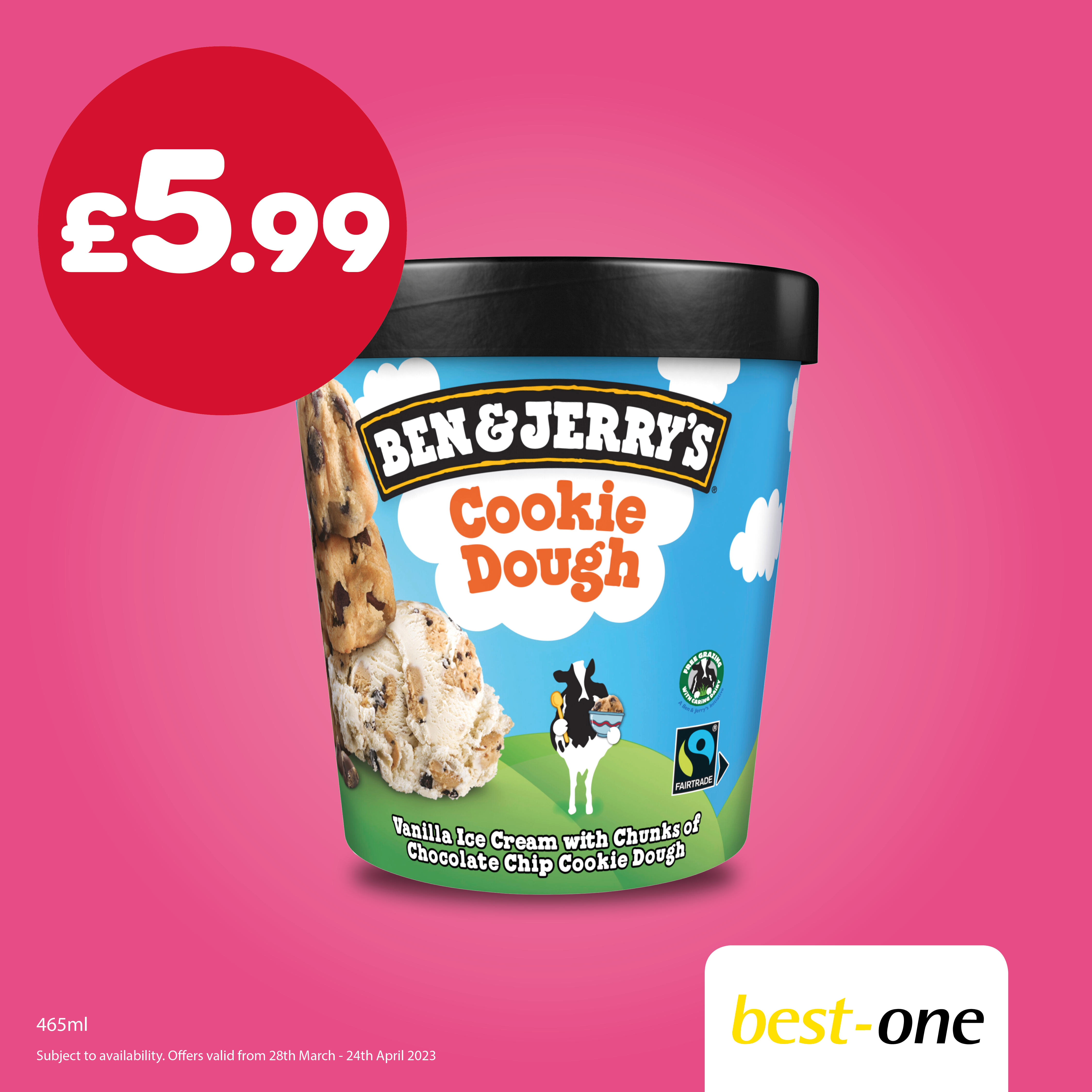 Buy Ben & Jerry's Cookie Dough ice cream 465ml for £5.99 each. Offer available from selected stores  South Hylton Convenience, Best-one Sunderland 020 8453 1234