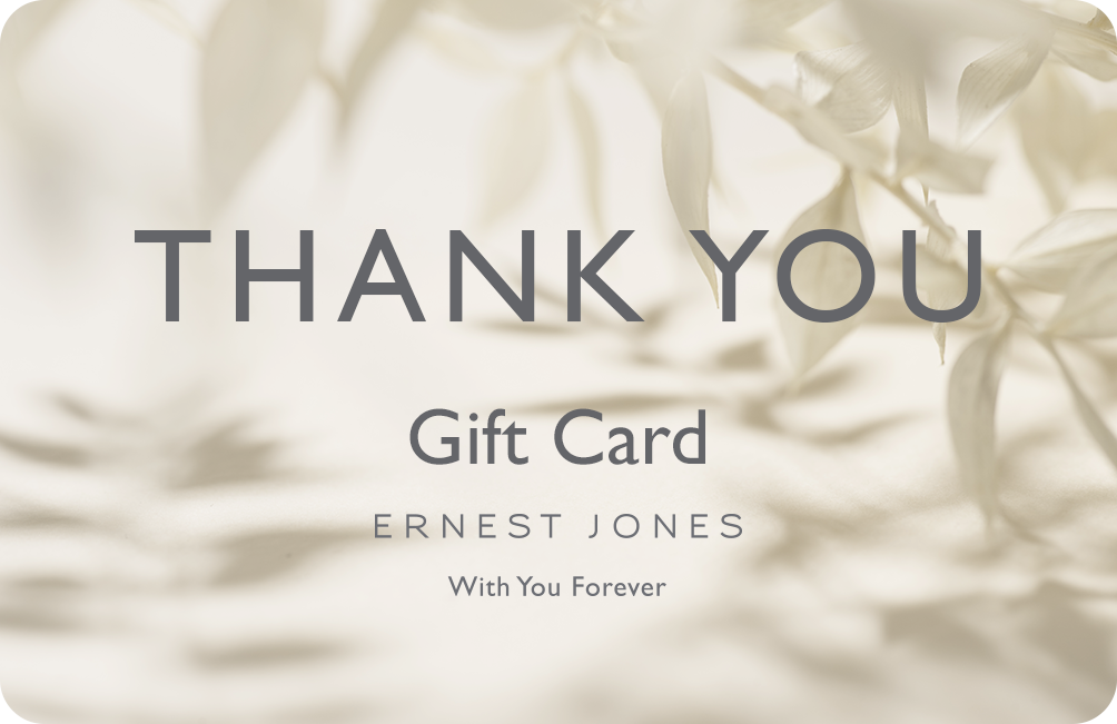 Say Thank You with an Ernest Jones eGift Card Ernest Jones Fareham 01329 286540