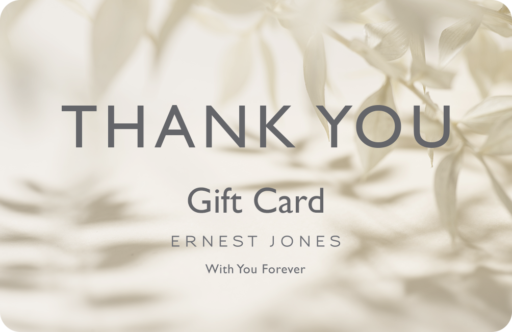 Say Thank You with an Ernest Jones eGift Card Ernest Jones Wigan 01942 239160