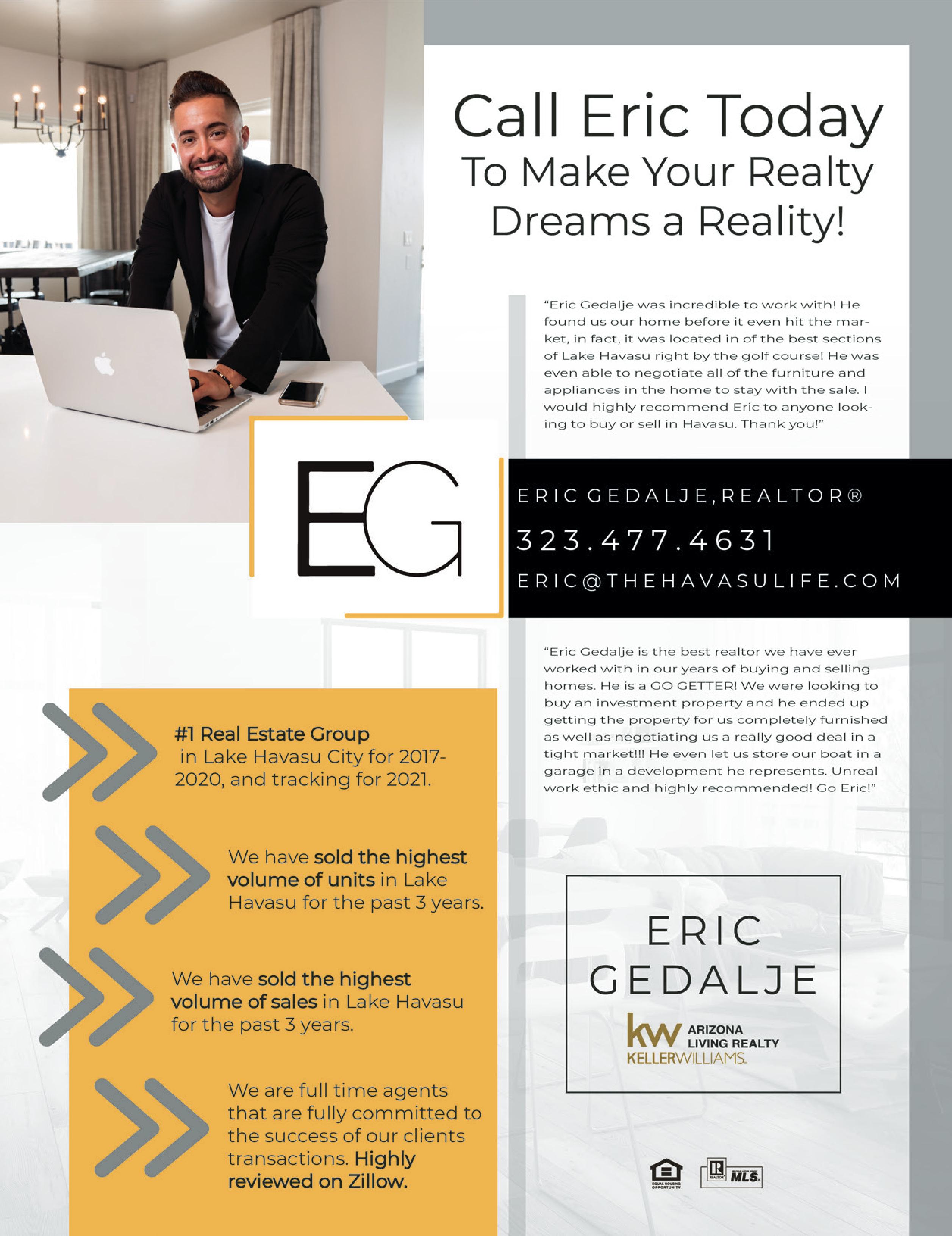 Since 2017 and running, The Gedalje Group has been named the  1 best realtor group in Lake Havasu City. Call Eric today to make your realty dreams a reality!