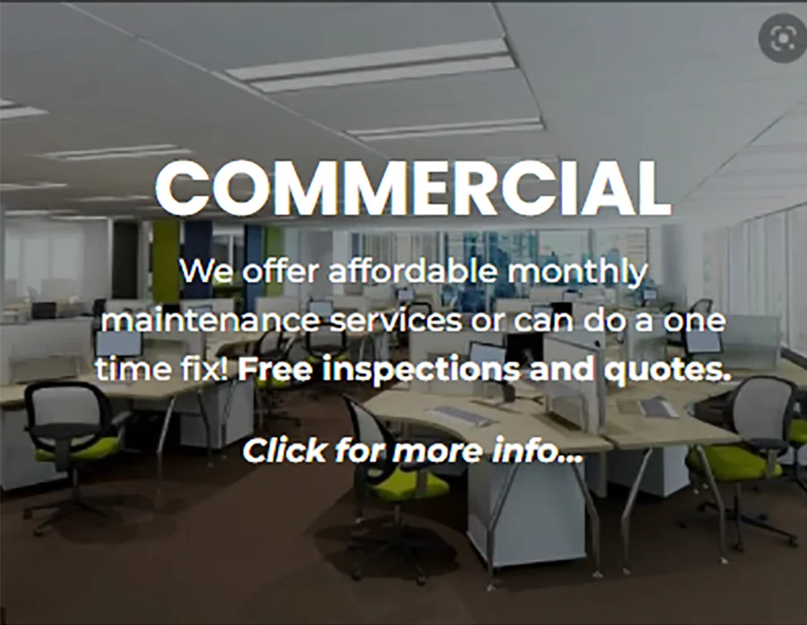 A blurred, wide-angle shot of a modern office interior with cubicles and desks, overlaid with text advertising commercial maintenance services. The text reads 'COMMERCIAL', 'We offer affordable monthly maintenance services or can do a one time fix! Free inspections and quotes.', and 'Click for more info...'. The office appears empty.