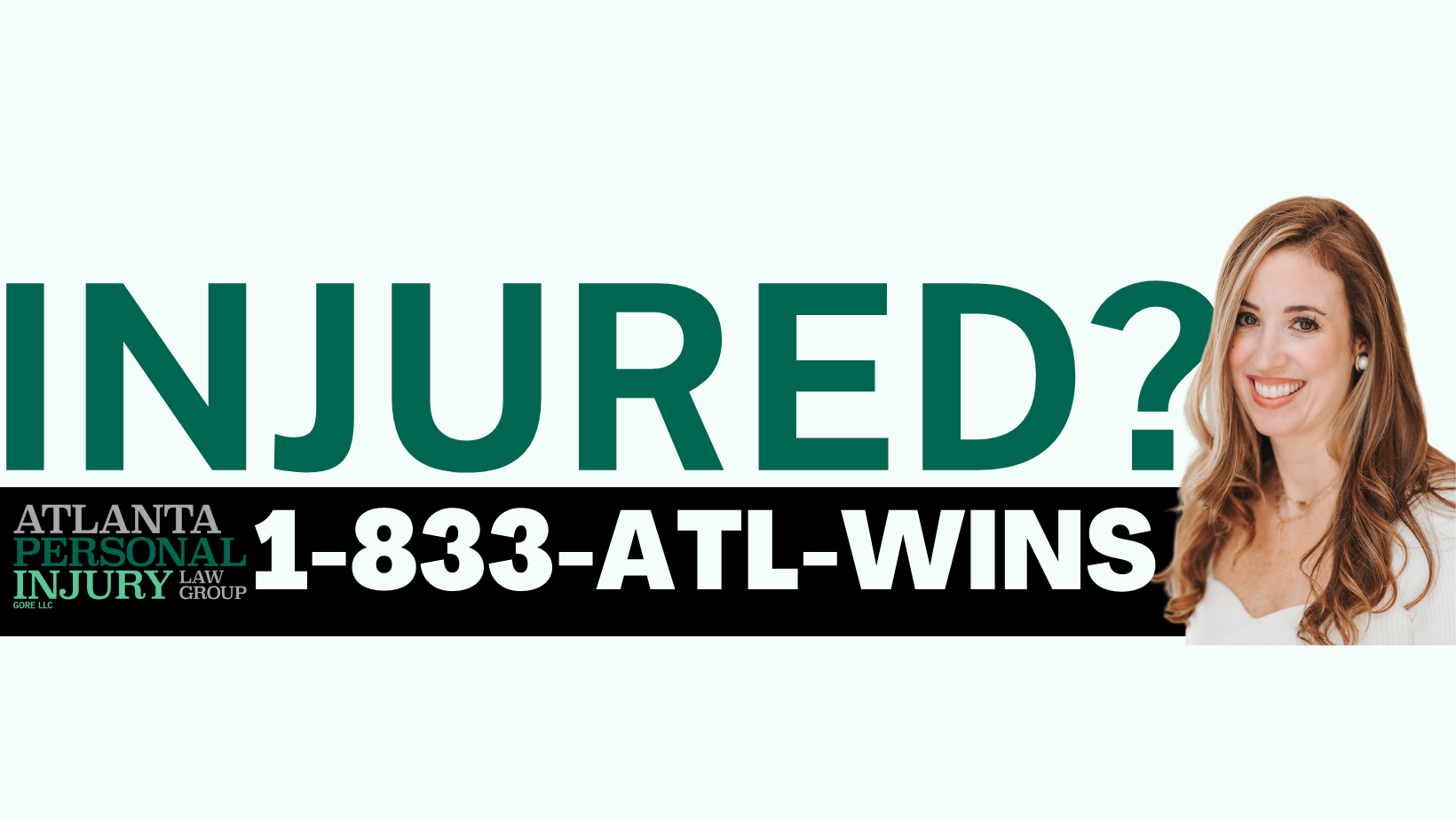 Injured? Call 1-833-ATL-WINS for legal assistance today! We take pride in our work and immediate responsibility for our actions, both personally and as a company. We act with integrity, doing the right thing for the client and the company, even when it’s not acknowledged by others or convenient.