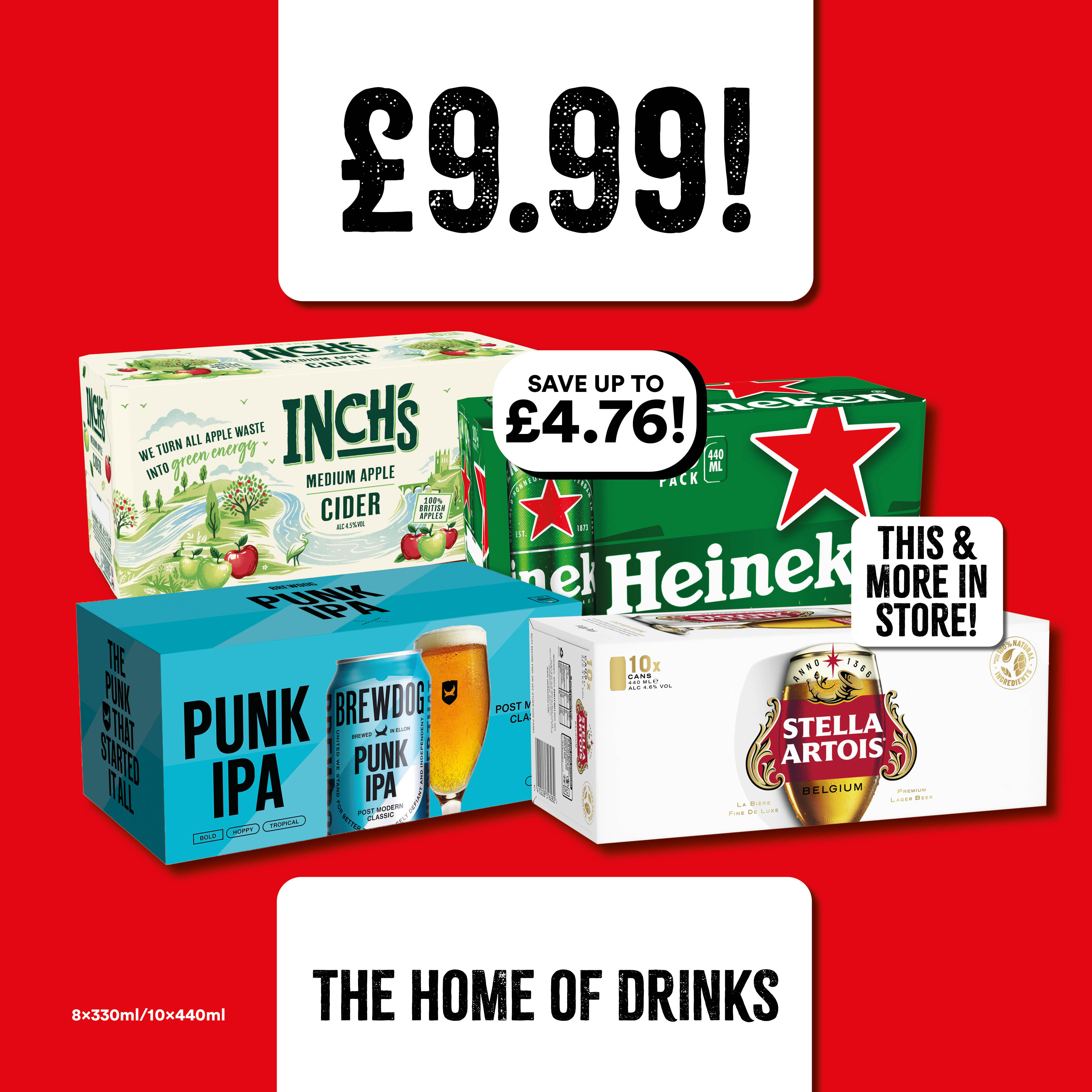 Beers 8 x 330ml/10 x 440ml 
Only £9.99 Bargain Booze Select Convenience Leicester 01162 302553