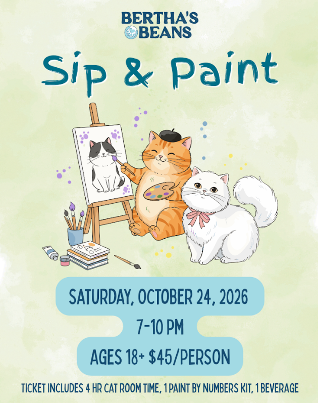 Sip & Paint at Bertha's Beans Cat Cafe on October 24, 2026, from 7–10 PM. Ages 18+, $45 per person.  
