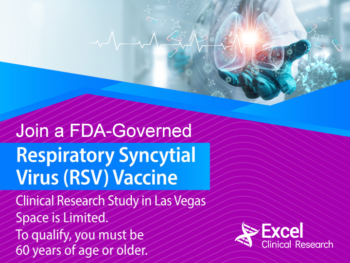 We are now offering a free Respiratory Syncytial Virus Vaccine (RSV). Join our RSV clinical research study, at our Las Vegas site, for exclusive access to this vaccine. Space is limited. Must be 60 years of age or older.
#RSV #RespiratorySyncytialVirus #ClinicalStudy #LasVegas