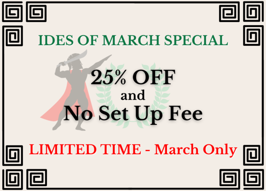 LIMITED TIME - Ides of March Special! 25% off services and NO set up fee! Act Now!