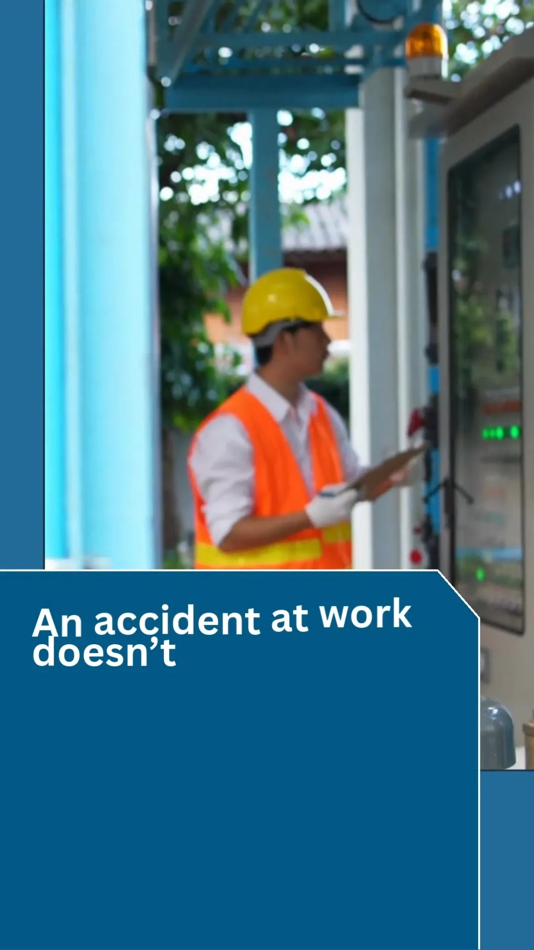 A person wearing a yellow hard hat, a white shirt, and an orange safety vest is holding a clipboard and looking at a control panel with green lights. The person is wearing white gloves. The background shows some blue structures and greenery. The image also contains text that says "An accident at work doesn't".