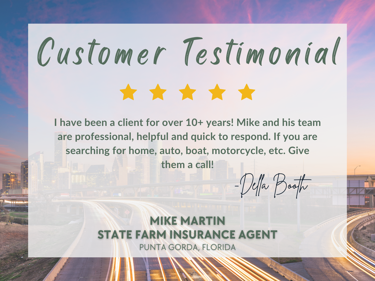 Thank you, Della, for your loyal support over the past 10+ years! Your recommendation means a lot to us. Please don't hesitate to reach out for any future insurance needs or questions! - Mike Martin - State Farm Insurance Agent, Punta Gorda, FL