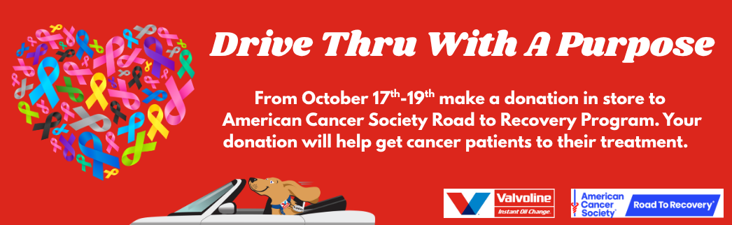 From October 17th - 19th make a donation in store to American Cancer Society road to recovery program. Your donation will help get cancer patients to their treatment.