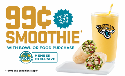 Tropical Smoothie Cafe & Jacksonville Jaguars 99¢ smoothie* reward all football
season long.