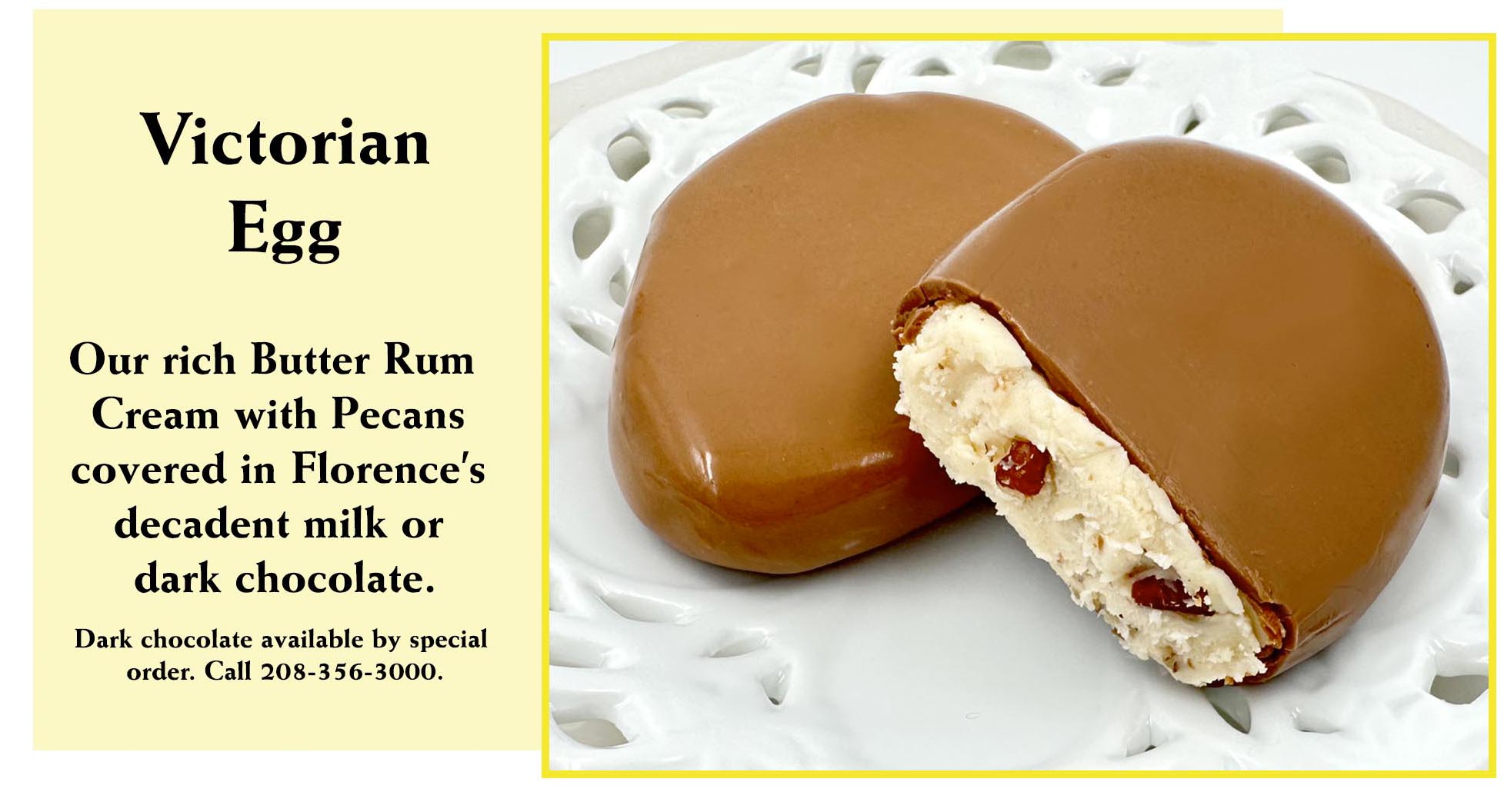 Experience unique elegance with the Victorian Egg from Florence's Exquisite Chocolates in Rexburg, ID. Part of the beloved 1.7 ounce Easter Cream Egg tradition, this distinctive egg features a rich butter rum cream blended with pecans, enrobed in decadent milk chocolate (as shown) or available in dark chocolate via special order. A sophisticated treat for Easter baskets.