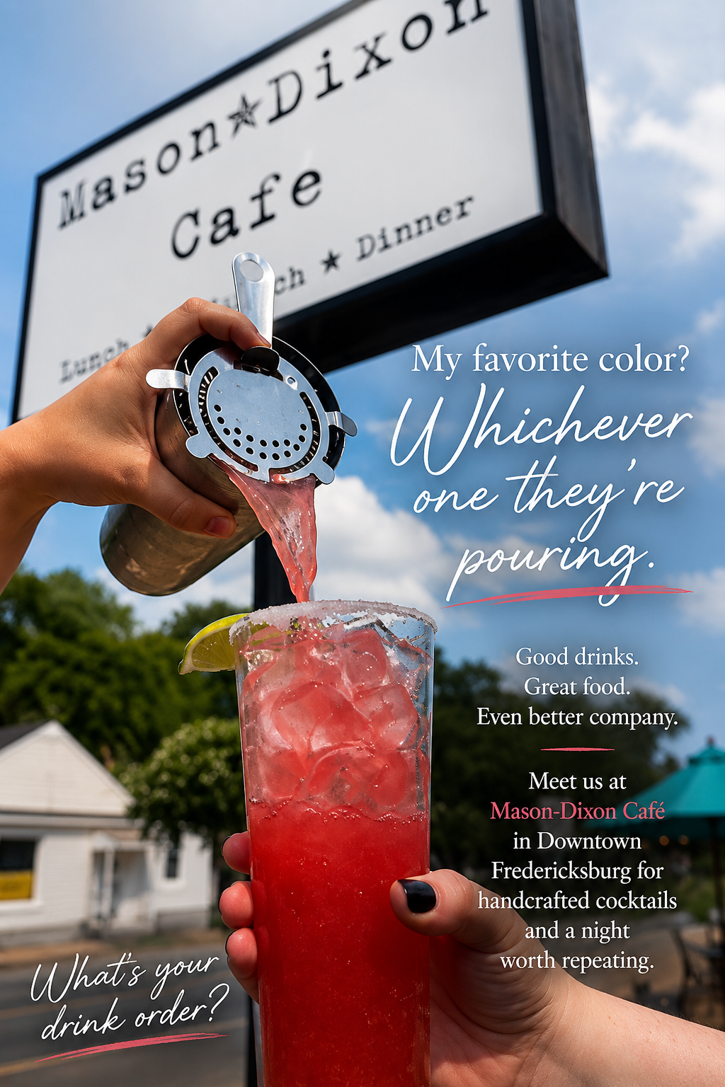My favorite color? Whichever one they’re pouring. Enjoy handcrafted cocktails, delicious food, and g 