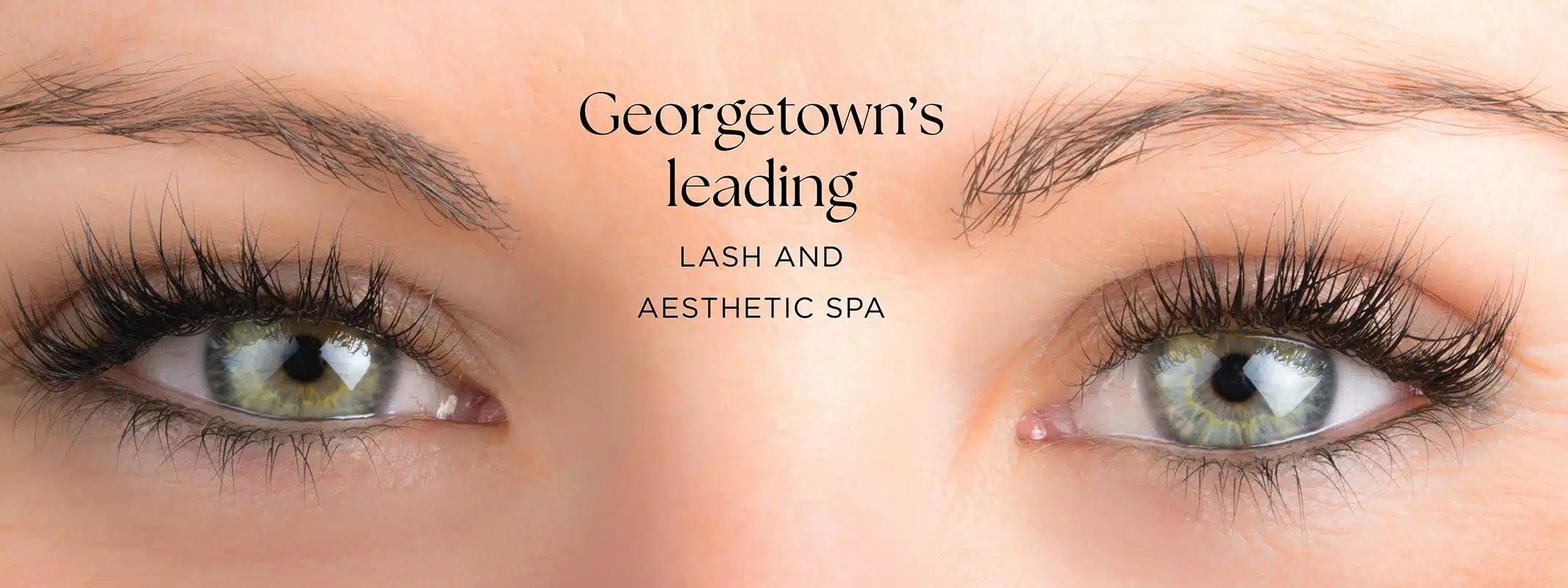 THE PREMIERE LASH AND AESTHETIC EXPERIENCE IN GEORGETOWN We have been Georgetown's leading lash and aesthetic spa since 2019 providing our client's with an unparalleled aesthetic experience.