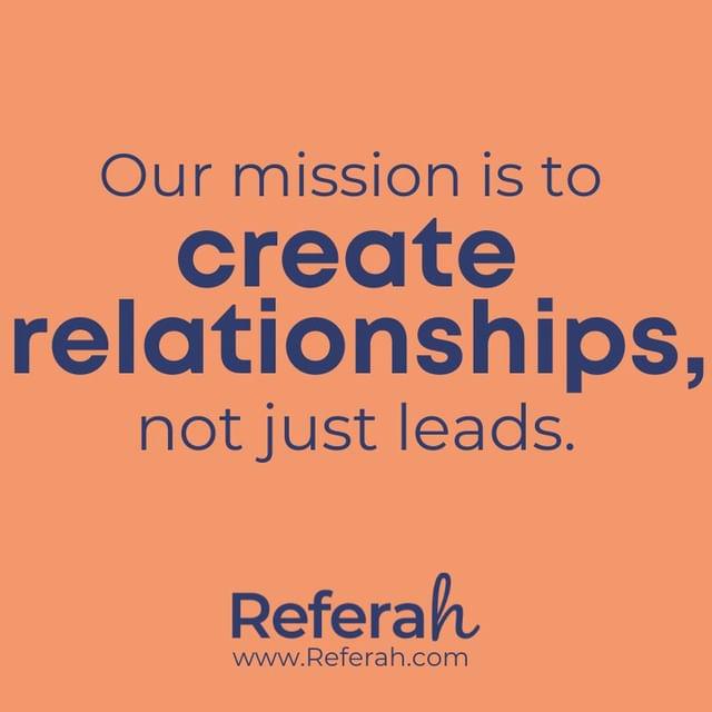 Referah - Our mission is to create relationships, not just leads.