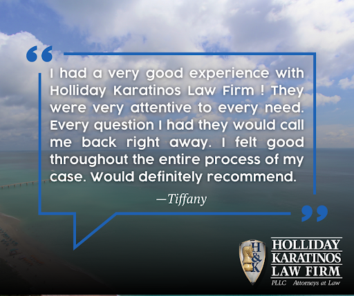 "I had a very good experience with Holliday Karatinos Law Firm! They were very attentive to every need. Every question I had they would call me back right away. I felt good throughout the entire process of my case. Would definitely recommend." - Tiffany