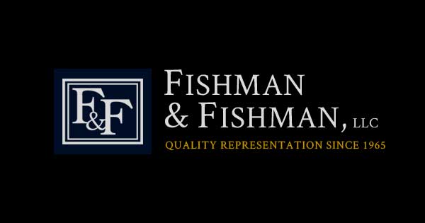 Fishman & Fishman, LLC Quality Representation Since 1965