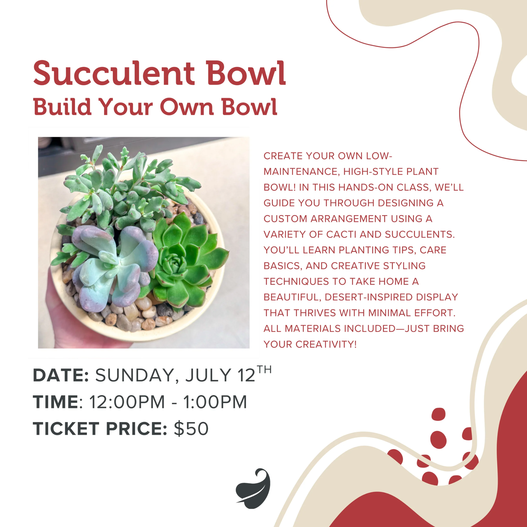Succulent Bowl
Workshop / Gardening Class
Price: $50.00

Create your own low-maintenance, high-style 