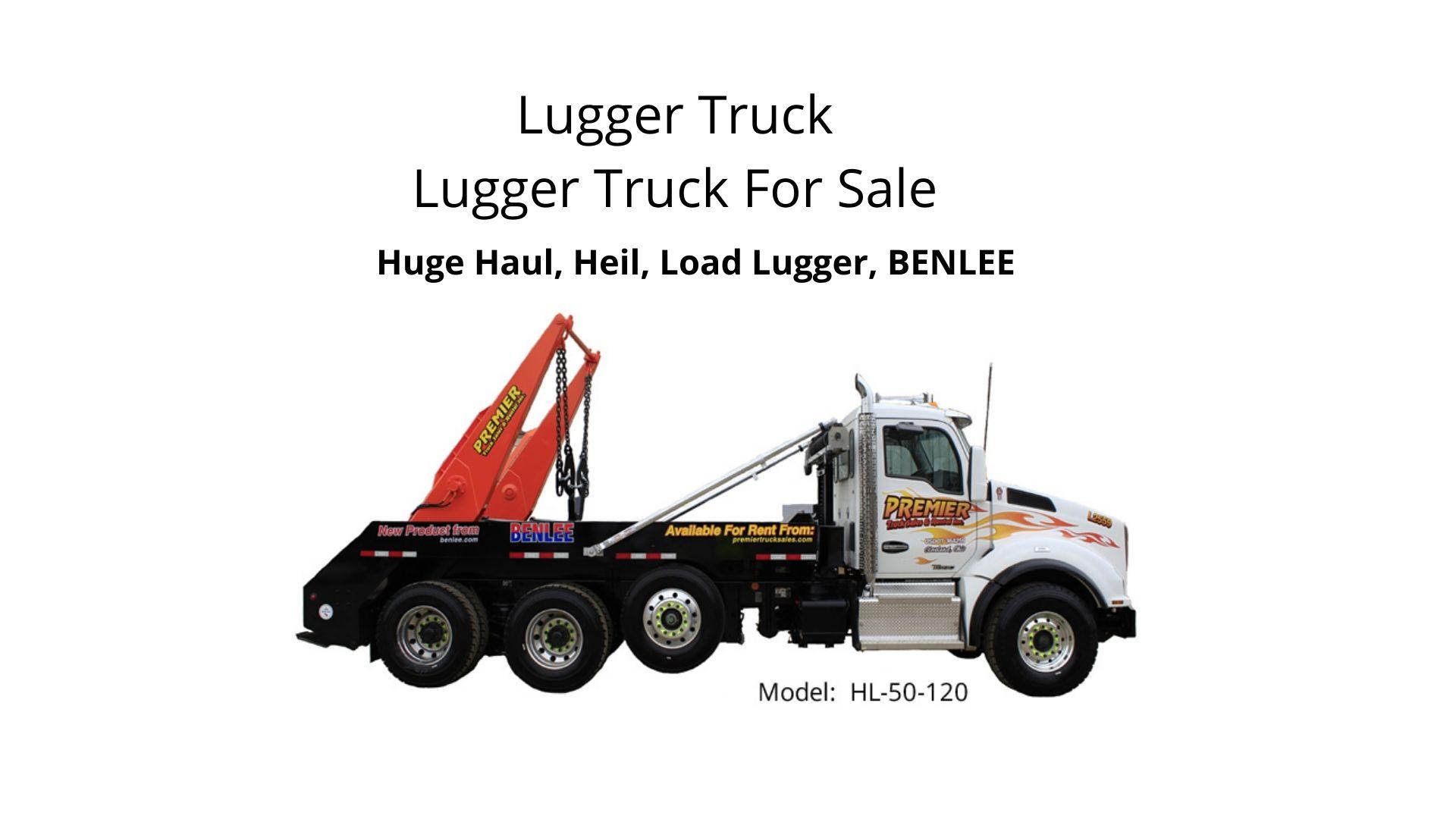 Lugger Trucks, Lugger hoists by BENLEE:Heil, HUge Haul