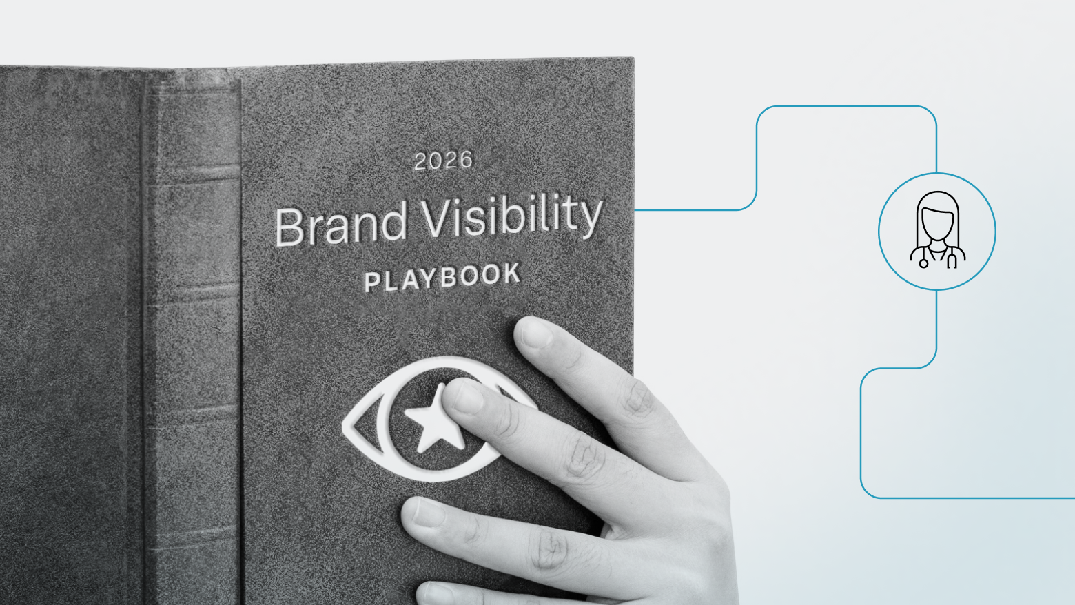 A hand holds a textured, dark-gray book titled “2026 Brand Visibility Playbook,” featuring an eye-and-star icon on the cover. A thin blue line extends from the book toward the right side of the image, connecting to a simple line-art icon of a medical professional, suggesting a healthcare audience.