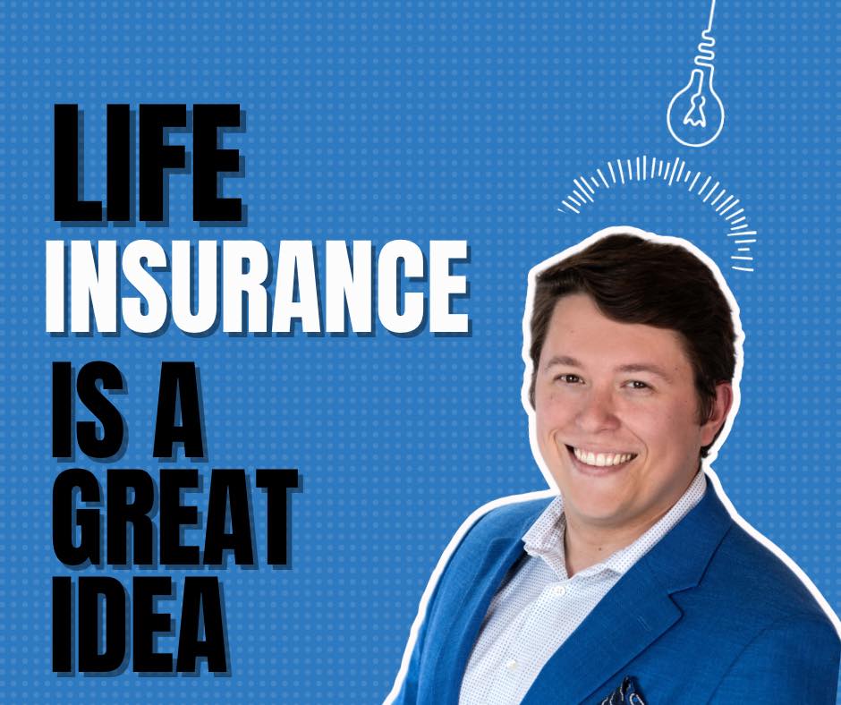 Life insurance is ALWAYS a great idea!