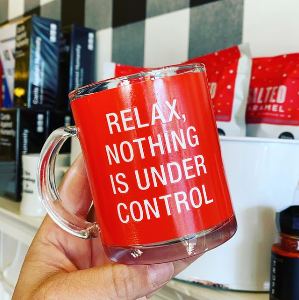 Relax. Rellllaaaxxxx. Nothing is under control.  Make it a day, friends!