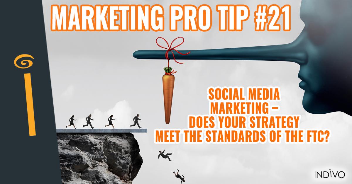 Marketing Pro Tip #21: Social Media Marketing - Does Your Strategy Meet The Standards Of The FTC | INDIVO