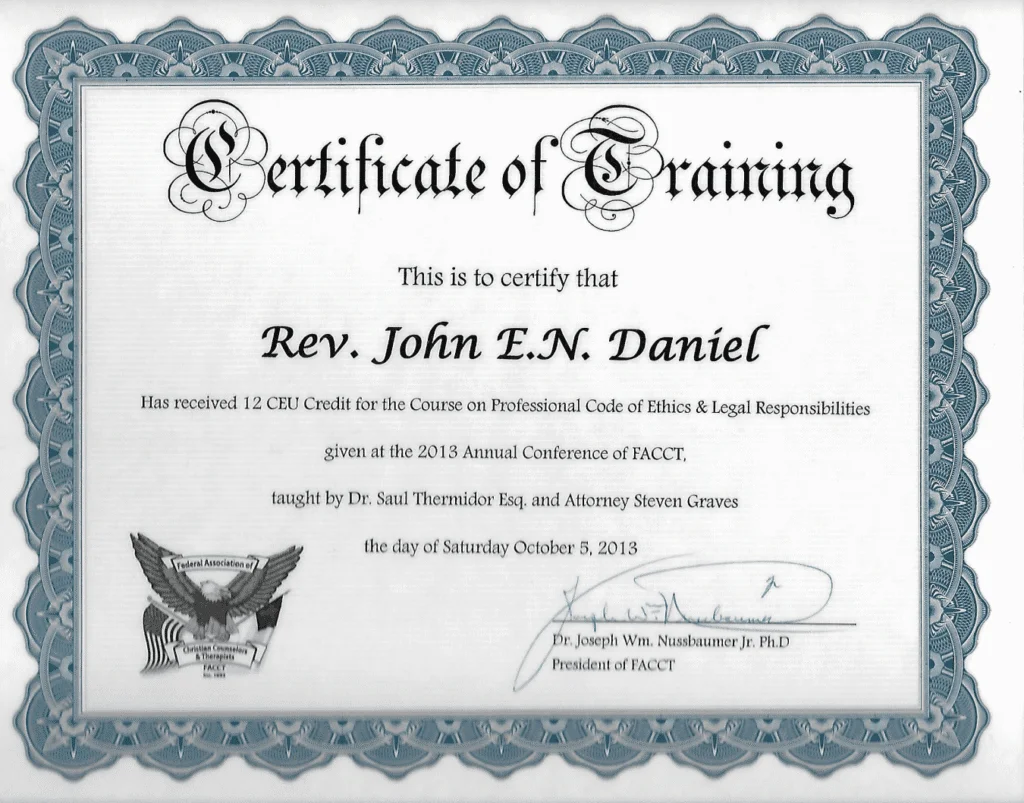 A certificate of training is awarded to Rev. John E.N. Daniel for receiving 12 CEU Credit for the Course on Professional Code of Ethics & Legal Responsibilities, given at the 2013 Annual Conference of FACCT, taught by Dr. Saul Thermidor Esq. and Attorney Steven Graves on Saturday, October 5, 2013. The certificate features decorative borders and a seal of the Federal Association of Christian Counselors & Therapists.