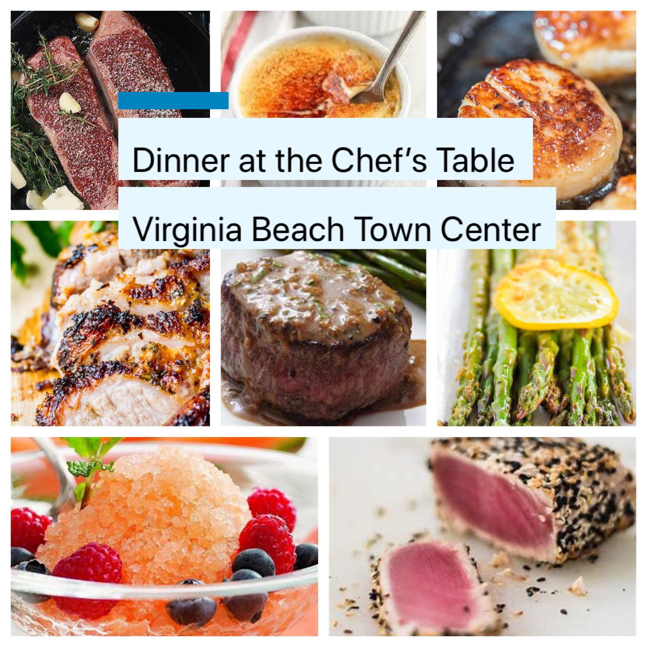 A collage of gourmet dishes, including raw steaks with herbs and garlic, seared scallops, creme brulee, grilled meat, a steak with sauce and asparagus, a refreshing granita with berries, and a slice of seared tuna encrusted with sesame seeds. Text overlays indicate "Dinner at the Chef's Table" and "Virginia Beach Town Center".