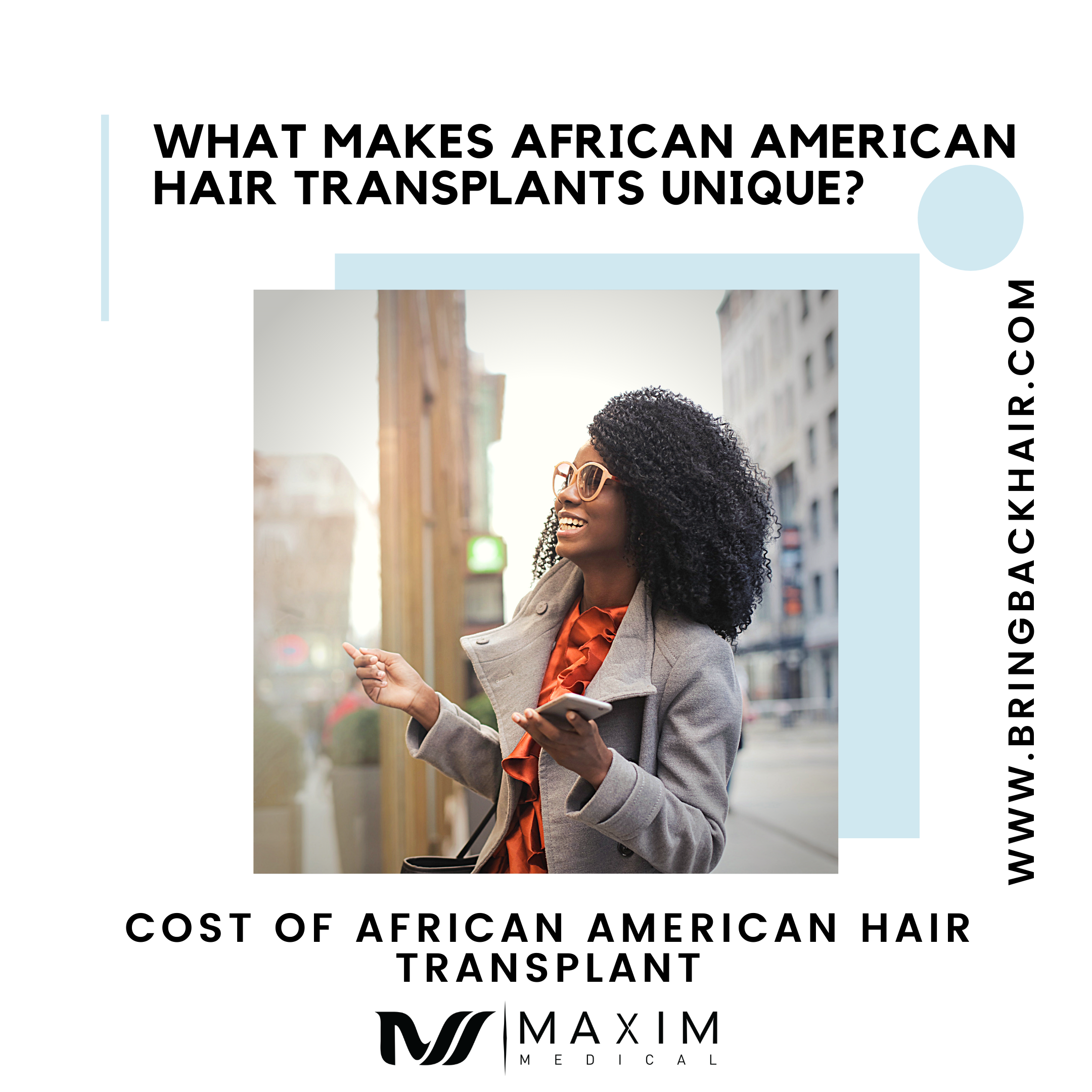 Cost of African American Hair Transplant:

Similar to hair transplants for those with straight/wavy hair, the cost is completely dependent upon the unique situation of each patient. These factors can range from the extent of hair loss, coverage area, hair density and other variables that may affect the number of grafts required as well as the method(s) used during the procedure. During a consultation with Dr. Max, he will determine what is the best approach for your hair restoration needs and will then provide you with an estimate on how much said procedure would come out to. It is important to note that the cost of a hair transplant is not specifically affected by differences in ethnicity. Instead, it is determined rather by whichever approach is deemed necessary to meet your specific hair restoration needs.
