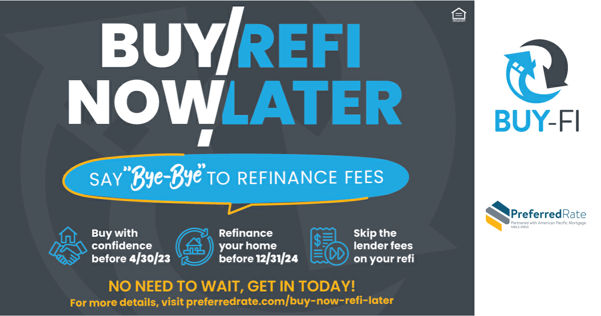 Buy now and get the home you want - and refi later when rates drop! Skip the lender fees when you use our new Buy-Fi program - ask me how!