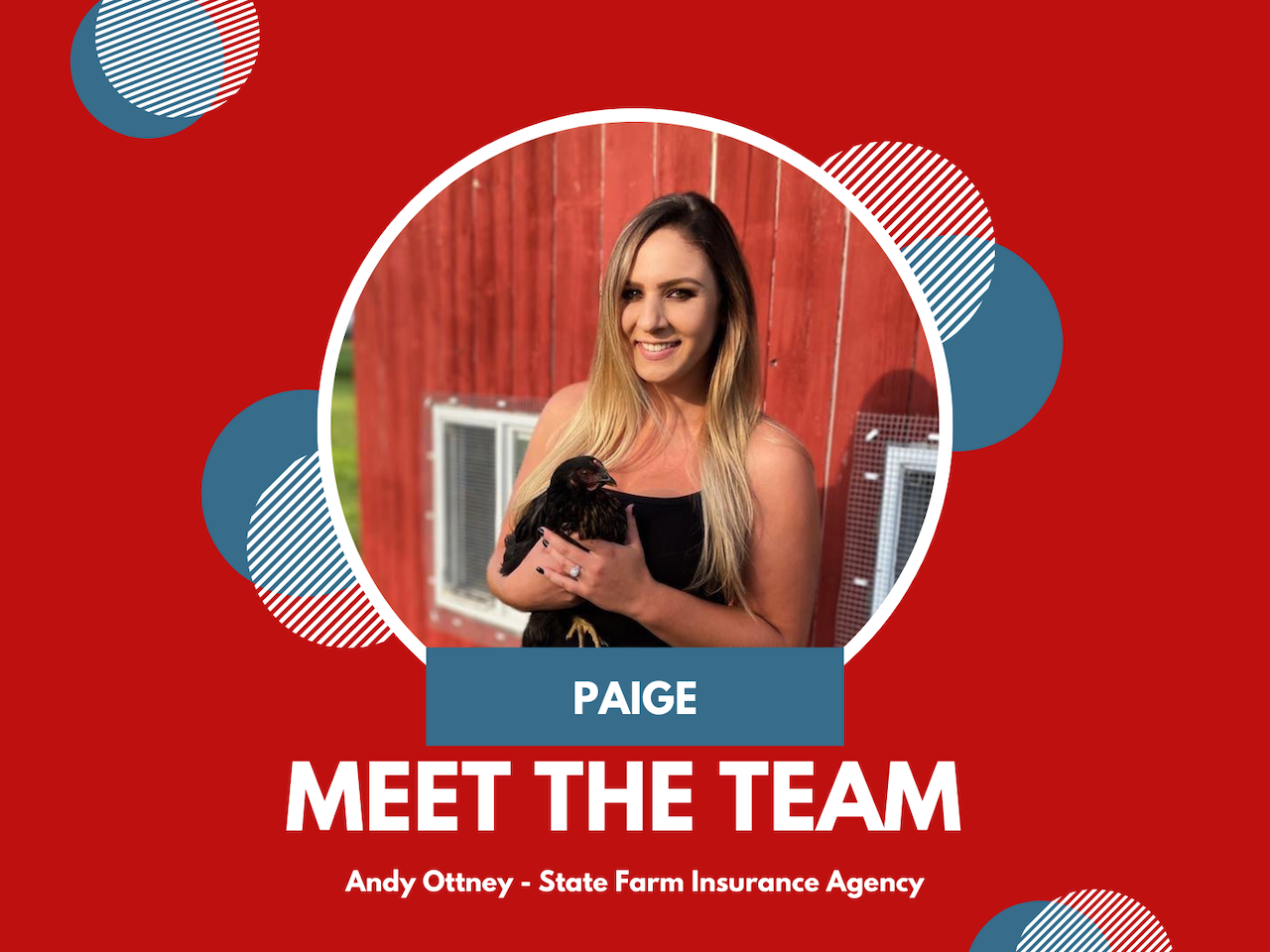 Meet our Agents: Paige Heuerman
Paige’s hometown is Vista, California. She has worked for State Farm since 2017 but with Andy Ottney’s branch since 2019. She lives in a rural part of town but loves coming to Columbus to experience the plethora of food options- specifically Flyer’s pizza, yumm!
To Paige, being a good neighbor means looking out for her customers and protecting them the best way she can whether that is with the policy she has in place or the customer service she provides.
Her number 1 tip for clients is to reach out to her ASAP when they have a claim- the office is here to help and provide guidance to locate a contractor/repair shop before a claim is even turned in. She has experience with most claims, and can help lead customers in the right direction!
Paige truly cares about her customers and is always more than happy to help in whatever way she can- even if it isn’t necessarily insurance-related!
Andy Ottney - State Farm Insurance Agent