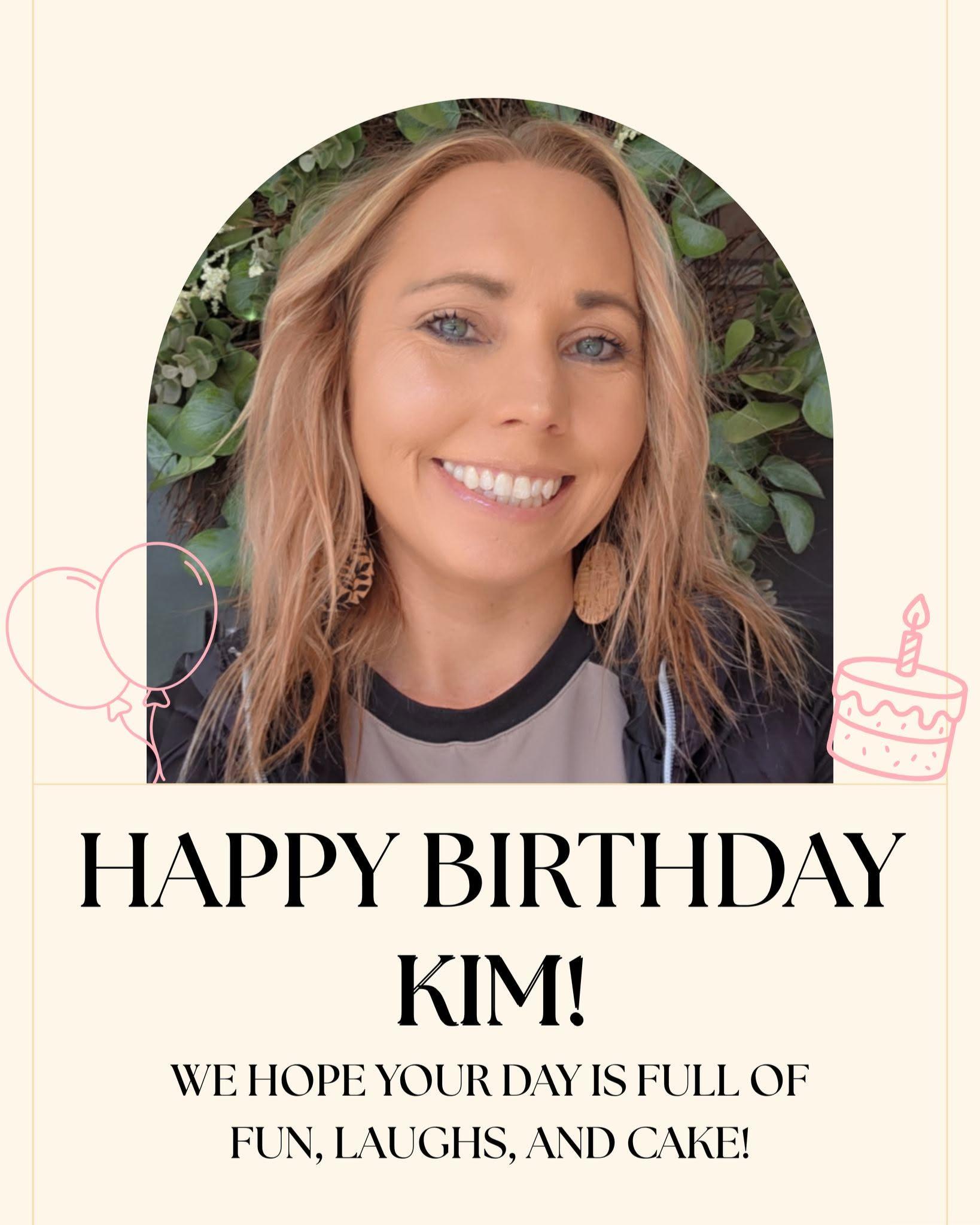 Happy happy birthday to you, Kim!! Have a wonderful birthday!